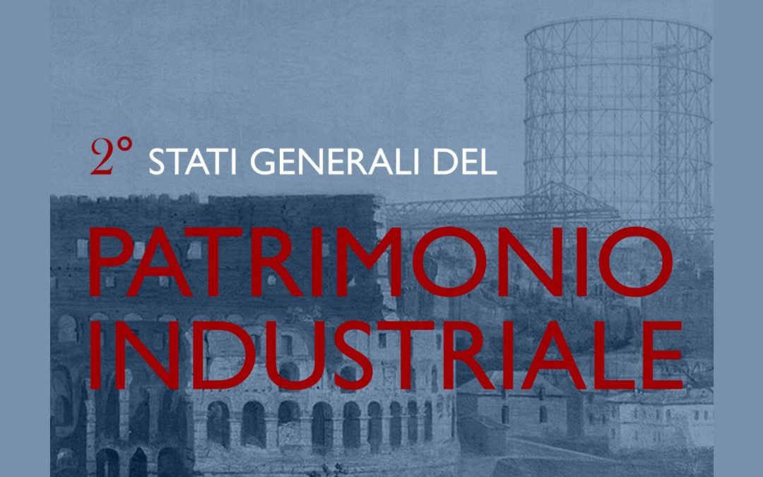 Manca poco agli Stati Generali del Patrimonio Industriale